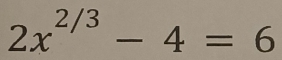 2x^(2/3)-4=6