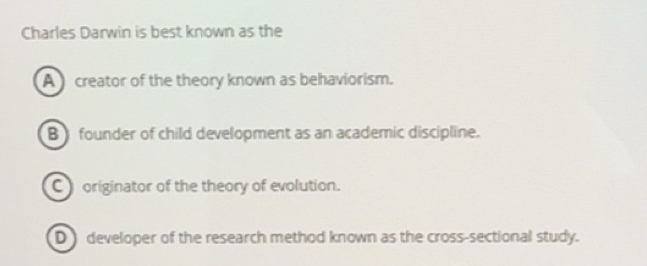 Solved: Charles Darwin is best known as the A creator of the theory ...