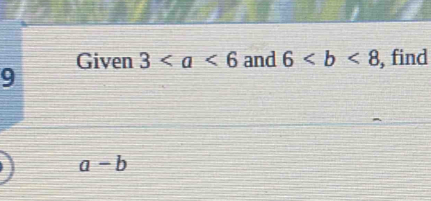 Given 3 and 6 , find 
9
a-b