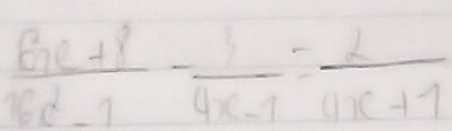  (6x+8)/16x^2-1 - 3/4x-1 = 2/4x+1 