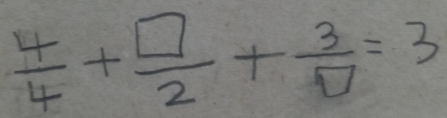  4/4 + □ /2 + 3/□  =3