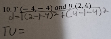 T(-4,-4) and U(2,4)