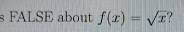 FALSE about f(x)=sqrt(x)