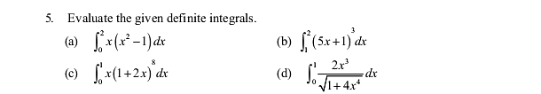 Evaluate the given definite integrals. 
(a) ∈t _0^(2x(x^2)-1)dx (b) ∈t _1^(2(5x+1)^3)dx
(c) ∈t _0^(1x(1+2x)^8)dx (d) ∈t _0^(1frac 2x^3)sqrt(1+4x^4)dx