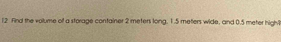 Find the volume of a storage container 2 meters long, 1.5 meters wide, and 0.5 meter high?