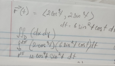 vector r(t)=(2cos^3t,2sin^3t)
dt=6sin^2tcos tdt
∈t _0^(n(dxdy)_0)frac (2cos^3y)(6sin^2t/cos t)dtendarray
12π 12cos^4tsin^2tdxdt