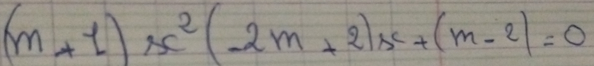 (m+1)x^2(-2m+2)x+(m-2)=0