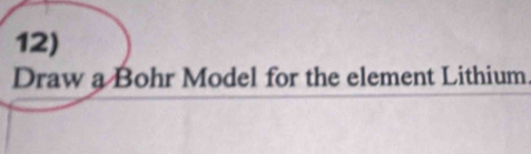 Draw a Bohr Model for the element Lithium.