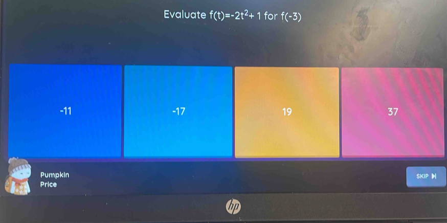 Evaluate f(t)=-2t^2+1 for f(-3)
Pumpkin SKIP 
Price