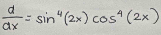  d/dx =sin^4(2x)cos^4(2x)