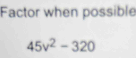 Factor when possible
45v^2-320