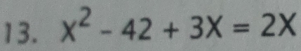 x^2-42+3X=2X