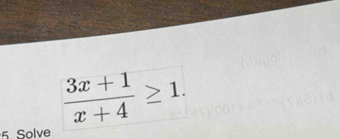  (3x+1)/x+4 ≥ 1. 
5. Solve