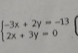 beginarrayl -3x+2y=-13 2x+3y=0endarray.