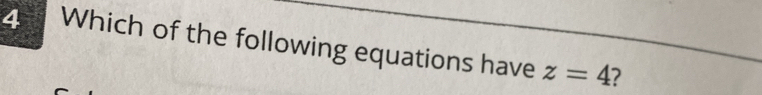 Which of the following equations have z=4 7