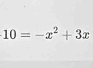 10=-x^2+3x