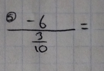 frac 5)-6 3/10 =