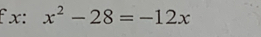 x: x^2-28=-12x