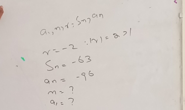 mr; Sm, an
r=-2:|r|=2>1
S_n=-63
a_n=-96
m= ?
a_1= ?