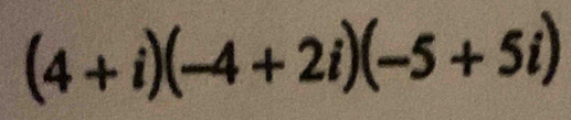 (4+i)(-4+2i)(-5+5i)