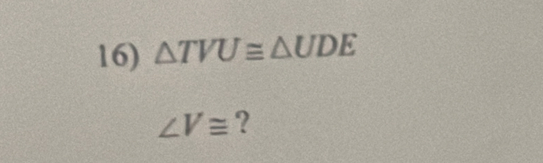 △ TVU≌ △ UDE
∠ V≌ ?