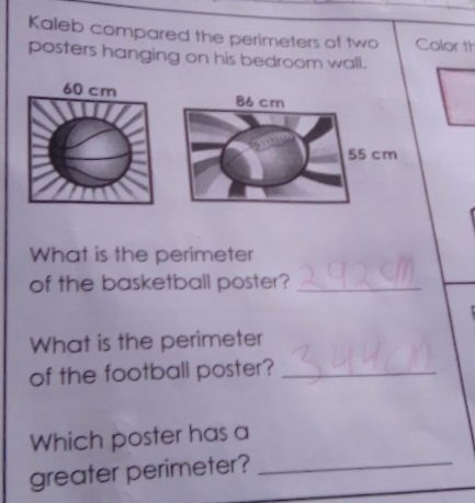 Kaleb compared the perimeters of two Color th 
posters hanging on his bedroom wall. 
What is the perimeter 
of the basketball poster?_ 
What is the perimeter 
of the football poster?_ 
Which poster has a 
greater perimeter?_