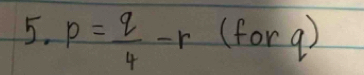 p= q/4 -r (for 9)