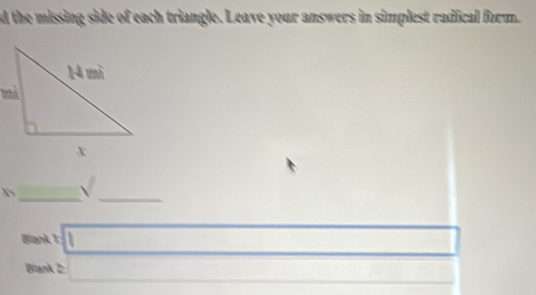 the missing side of each triangle. Leave your answers in simplest radical form. 
_ 
_
x_1 -3x_ sqrt() 
□  
Baok T sqrt(()) _  
Biank 2 □