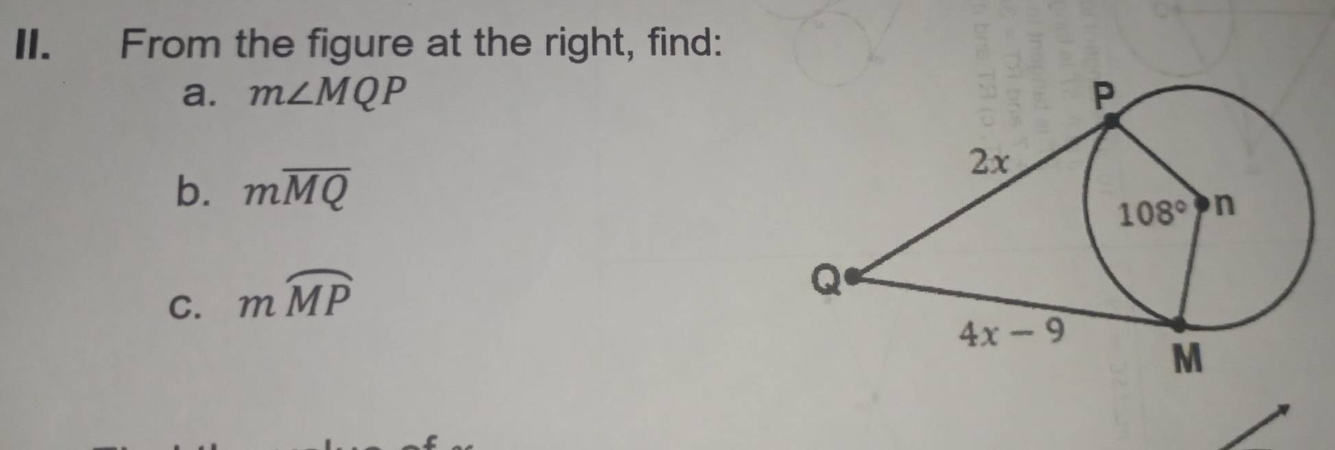 From the figure at the right, find:
a. m∠ MQP
b. moverline MQ
C. mwidehat MP