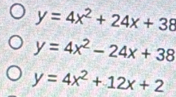 y=4x^2+24x+38
y=4x^2-24x+38
y=4x^2+12x+2