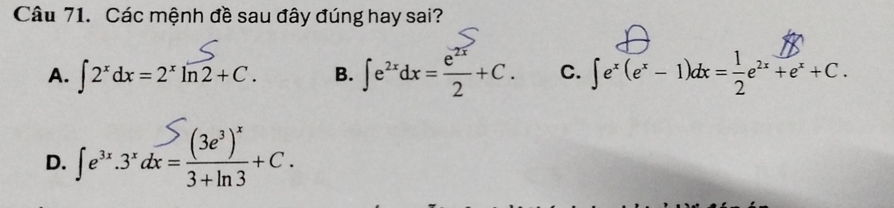 Các mệnh đề sau đây đúng hay sai?
A. ∈t 2^xdx=2^xln 2+C. ∈t e^(2x)dx= e^(2x)/2 +C. C. ∈t e^x(e^x-1)dx= 1/2 e^(2x)+e^x+C. 
B.
D. Je" 3°d=(3°)+C.