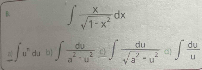 ∈t  x/sqrt(1-x^2) dx
 1/2 
a) ∈t u^ndu b) ∈t  du/a^2-u^2 ∈t  du/sqrt(a^2-u^2)  frac  ` ∈t  du/u 
D
|