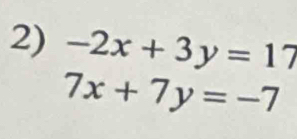 -2x+3y=17
7x+7y=-7