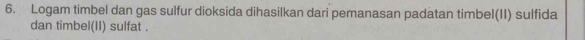 Logam timbel dan gas sulfur dioksida dihasilkan dari pemanasan padatan timbel(II) sulfida 
dan timbel(II) sulfat .