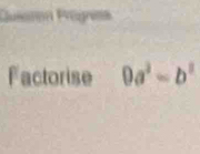 Cusoron Prégrems 
Factorise 0a^2-b^2