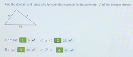 Find the domain and range of a function that represents the perimeter P of the triengle showm. 
Domain: 1 5
Range 28 40