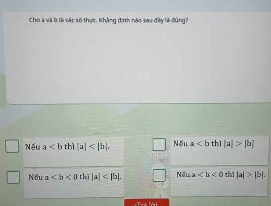 Cho a và b là các số thực. Khẳng định nào sau đây là đúng?
Nếu a thì |a| . Nếu a thì |a|>|b|
Nếu a thì |a| . Nếu a thì |a|>|b|.