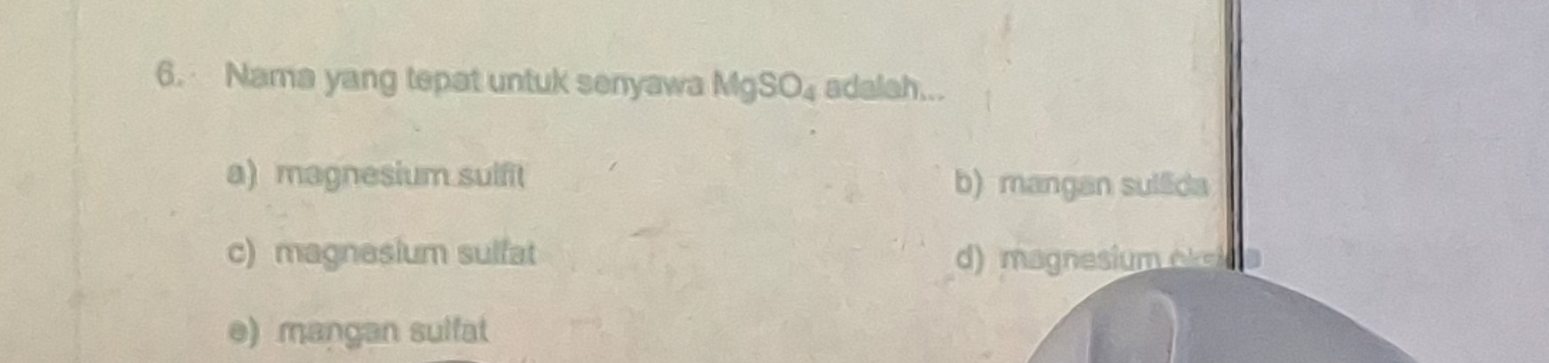 Nama yang tepat untuk senyawa MgSO_4 adalah...
a) magnesium suifit b) mangan sullida
c) magnasium sulfat d) magnesium olcin a
e) mangan sulfat