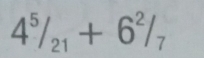 4^5/_21+6^2/_7