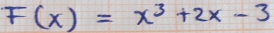 F(x)=x^3+2x-3