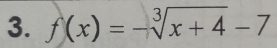 f(x)=-sqrt[3](x+4)-7