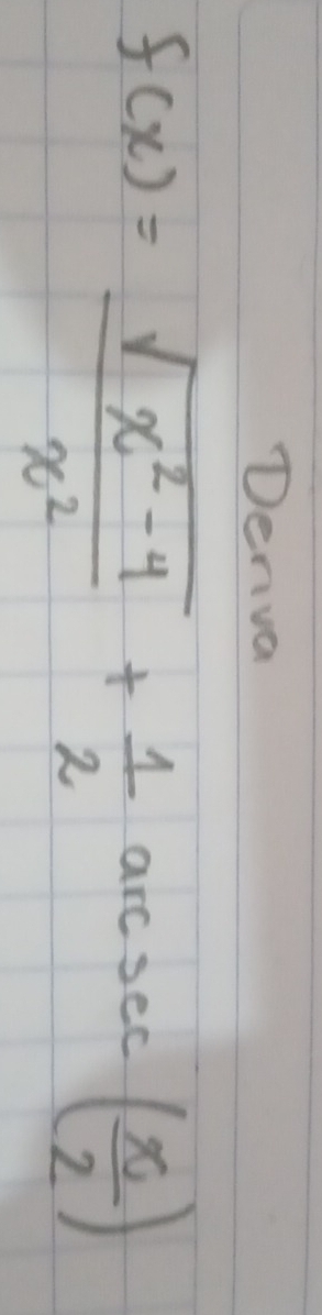 Denva
f(x)= (sqrt(x^2-4))/x^2 + 1/2 arcsec ( x/2 )