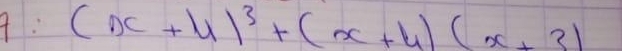 A: (x+4)^3+(x+4)(x+3)