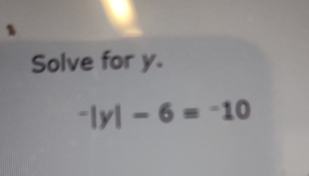 Solve for y.
^-|y|-6=^-10