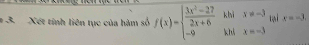 Xét tính liên tục của hàm số f(x)=beginarrayl  (3x^2-27)/2x+6 khixw=3 -9khix=-3endarray. tại x=-3.