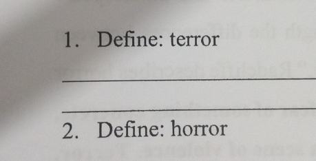 Define: terror 
_ 
_ 
2. Define: horror