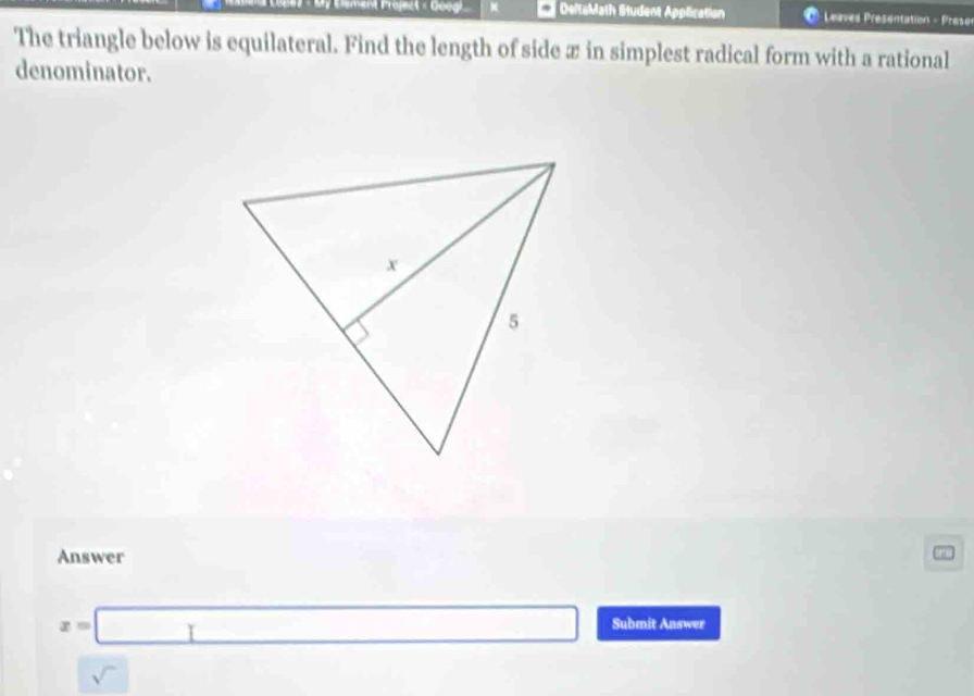 ement roject « Geegi × DeltaMath Student Application Leuves Présentation - Preso
The triangle below is equilateral. Find the length of side z in simplest radical form with a rational
denominator.
Answer
x=□ Submit Answer
sqrt() x_1+x_2= □ )/4 