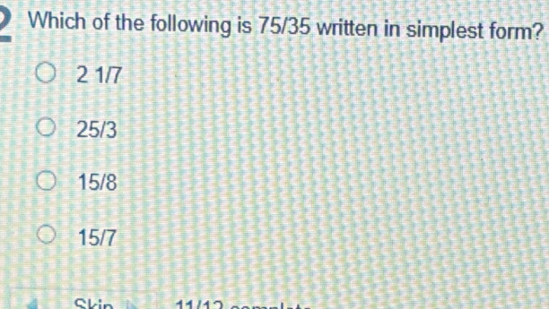 Solved: Which of the following is 75/35 written in simplest form? 2 1/7 ...