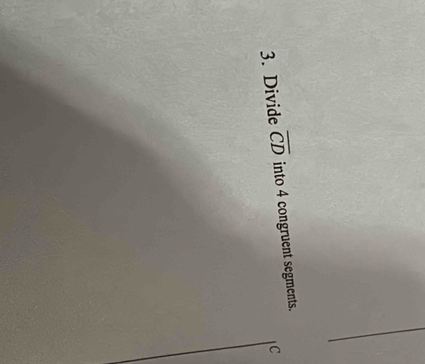 Divide overline CD into 4 congruent segments.
C