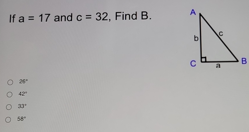 If a=17 and c=32 , Find B.
26°
42°
33°
58°